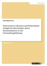 Motivationen erkennen und Widerstande erfolgreich uberwinden durch Kommunikation in der Verhandlungsfuhrung