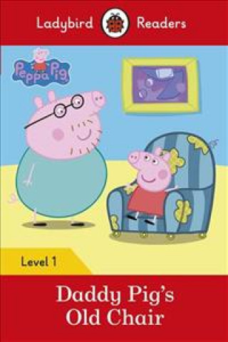Peppa Pig: Daddy Pig's Old Chair - Ladybird Readers Level 1 (Puha kötésű)