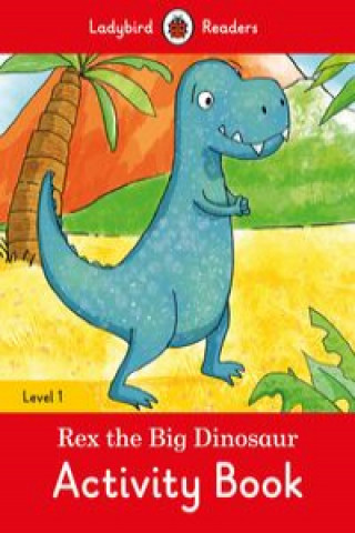 Rex the Big Dinosaur Activity Book - Ladybird Readers Level 1