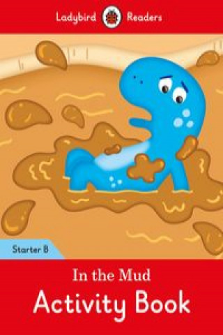 In the Mud Activity Book: Ladybird Readers Starter Level B