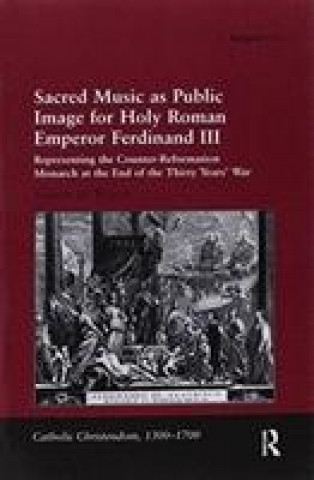 Sacred Music as Public Image for Holy Roman Emperor Ferdinand III