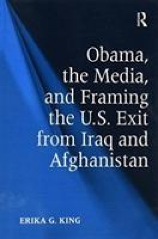 Obama, the Media, and Framing the U.S. Exit from Iraq and Afghanistan