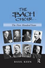 Bach Choir: The First Hundred Years