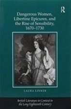 Dangerous Women, Libertine Epicures, and the Rise of Sensibility, 1670-1730