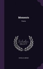MOMENTS: POEMS