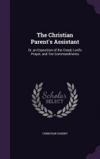 THE CHRISTIAN PARENT'S ASSISTANT: OR, AN