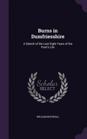 BURNS IN DUMFRIESSHIRE: A SKETCH OF THE