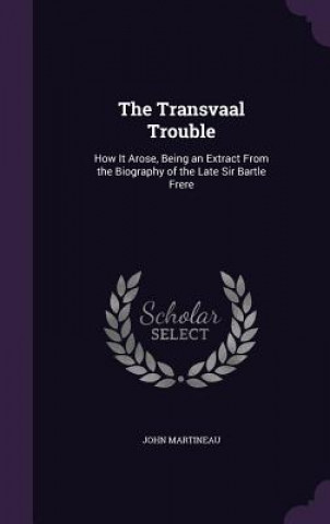 THE TRANSVAAL TROUBLE: HOW IT AROSE, BEI