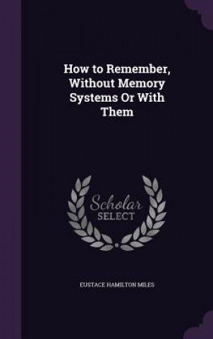 HOW TO REMEMBER, WITHOUT MEMORY SYSTEMS
