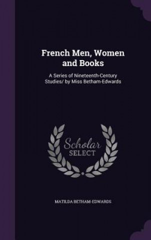 FRENCH MEN, WOMEN AND BOOKS: A SERIES OF