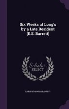 SIX WEEKS AT LONG'S BY A LATE RESIDENT [