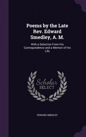 POEMS BY THE LATE REV. EDWARD SMEDLEY, A