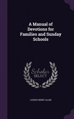 A MANUAL OF DEVOTIONS FOR FAMILIES AND S