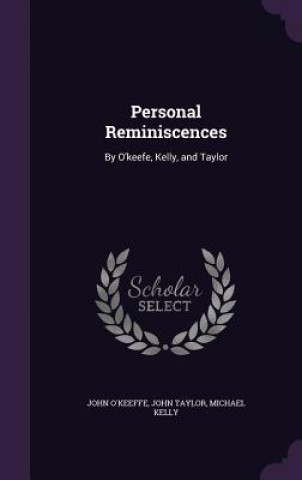 PERSONAL REMINISCENCES: BY O'KEEFE, KELL