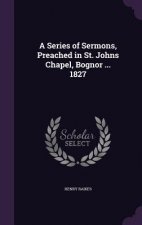 A SERIES OF SERMONS, PREACHED IN ST. JOH