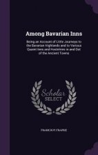 AMONG BAVARIAN INNS: BEING AN ACCOUNT OF