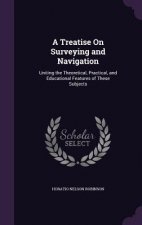 A TREATISE ON SURVEYING AND NAVIGATION: