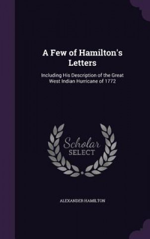 A FEW OF HAMILTON'S LETTERS: INCLUDING H