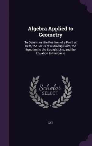 ALGEBRA APPLIED TO GEOMETRY: TO DETERMIN