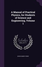 A MANUAL OF PRACTICAL PHYSICS, FOR STUDE