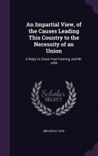 AN IMPARTIAL VIEW, OF THE CAUSES LEADING