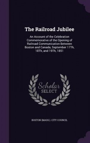 THE RAILROAD JUBILEE: AN ACCOUNT OF THE