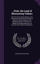 ...UTAH, THE LAND OF BLOSSOMING VALLEYS: