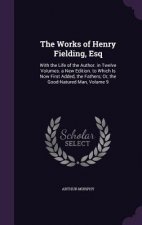 THE WORKS OF HENRY FIELDING, ESQ: WITH T