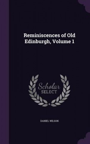 REMINISCENCES OF OLD EDINBURGH, VOLUME 1