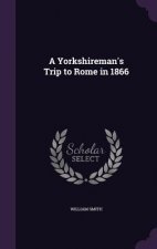 A YORKSHIREMAN'S TRIP TO ROME IN 1866