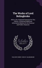 THE WORKS OF LORD BOLINGBROKE: WITH A LI