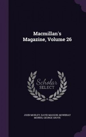 MACMILLAN'S MAGAZINE, VOLUME 26