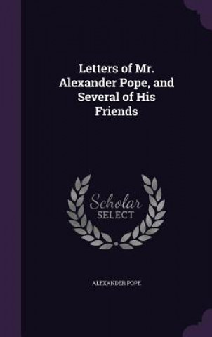 LETTERS OF MR. ALEXANDER POPE, AND SEVER
