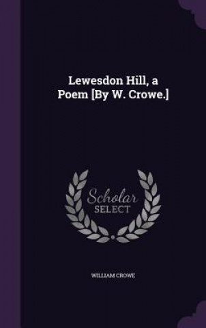 LEWESDON HILL, A POEM [BY W. CROWE.]
