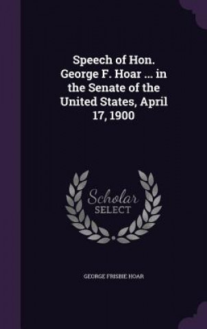 SPEECH OF HON. GEORGE F. HOAR ... IN THE