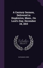 A CENTURY SERMON, DELIVERED IN HOPKINTON