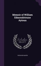 MEMOIR OF WILLIAM EDMONDSTOUNE AYTOUN