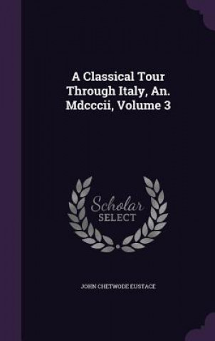 A CLASSICAL TOUR THROUGH ITALY, AN. MDCC
