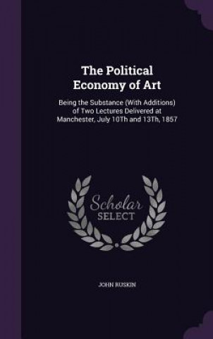 THE POLITICAL ECONOMY OF ART: BEING THE