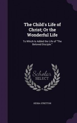 THE CHILD'S LIFE OF CHRIST; OR THE WONDE