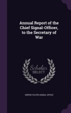 ANNUAL REPORT OF THE CHIEF SIGNAL-OFFICE