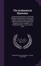 THE ARITHMETICAL ILLUSTRATOR: CONTAINING