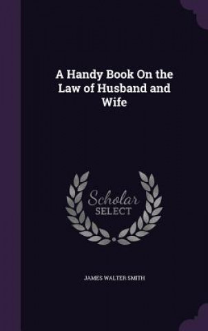 A HANDY BOOK ON THE LAW OF HUSBAND AND W