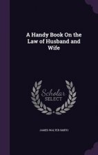 A HANDY BOOK ON THE LAW OF HUSBAND AND W