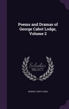 POEMS AND DRAMAS OF GEORGE CABOT LODGE,
