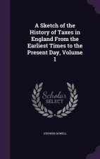 A SKETCH OF THE HISTORY OF TAXES IN ENGL