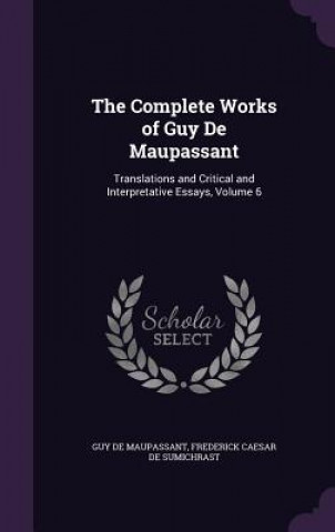 THE COMPLETE WORKS OF GUY DE MAUPASSANT: