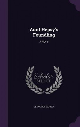AUNT HEPSY'S FOUNDLING: A NOVEL