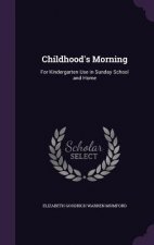 CHILDHOOD'S MORNING: FOR KINDERGARTEN US