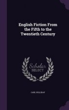 ENGLISH FICTION FROM THE FIFTH TO THE TW